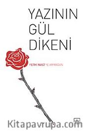 Yazının Gül Dikeni <br /> Fethi Naci'ye Armağan