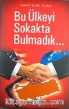 Bu Ülkeyi Sokakta Bulmadık