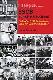 SSCB Türkiye İlişkileri <br /> Türkiye'de 1980 Darbesi'nden SSCB'nin Dağılmasına Kadar / SSCB Belgelerinde SSCB-Türkiye Yakın Tarihi