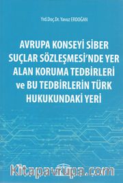 Avrupa Konseyi Siber Suçlar Sözleşmesinde Yer Alan Koruma Tedbirleri ve Bu Tedbirlerin Türk Hukukundaki Yeri 