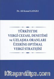 Türkiyede Vergi Cezası, Denetimi ve Uzlaşma Oranları Üzerine Optimal Vergi Stratejisi 