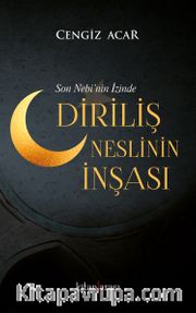 Son Nebi’nin İzinde Diriliş Neslinin İnşası