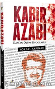 Kabir Azabı <br /> Özal’ın Ölüm Biyografisi