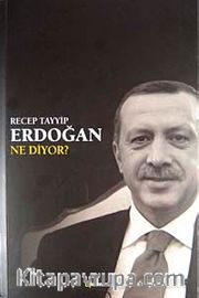 Recep Tayyip Erdoğan Ne Diyor?