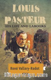 Louis Pasteur His Life And Labours