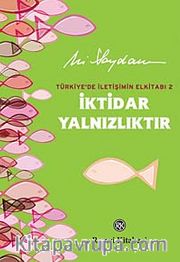 İktidar Yalnızlıktır <br /> Türkiye'de İletişimin Elkitabı 2