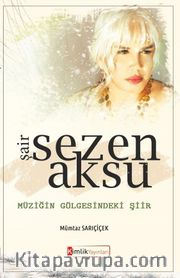 Şair Sezen Aksu <br /> Müziğin Gölgesindeki Şiir