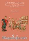 Life is Short, Art Long The Art of Healing in Byzantium