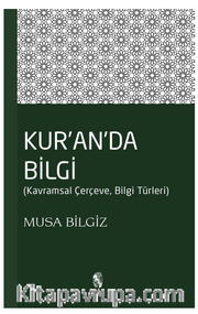 Kur'anda Bilgi <br /> Kavramsal Çerçeve - Bilgi Türleri