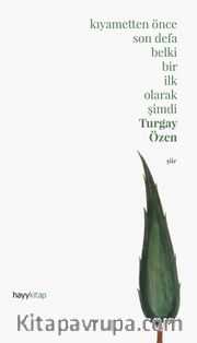 Kıyametten Önce Son Defa Belki Bir İlk Olarak Şimdi