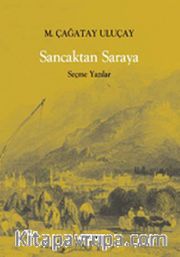 Sancaktan Saraya / Seçme Yazılar