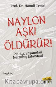 Naylon Aşkı Öldürür! <br /> Plastik Yaşamdan Kurtuluş Rehberi