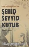 İslami Düşüncenin Zirve İsmi Şehid Seyyid Kutub