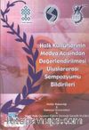 Halk Kültürlerinin Medya Açısından Değerlendirilmesi Uluslararası Sempozyumu Bildirileri