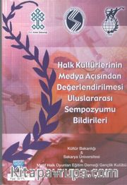 Halk Kültürlerinin Medya Açısından Değerlendirilmesi Uluslararası Sempozyumu Bildirileri