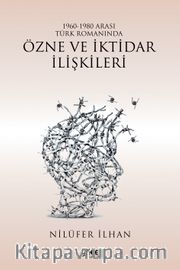 1960-1980 Arası Türk Romanında Özne ve İktidar İlişkileri 
