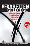 Rekabetten Geleceğe & Türkiye-İran İlişkilerinin Güvenlik Boyutu