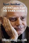 İzzet Keribar Öteki ya da Değil Ne Fark Eder!