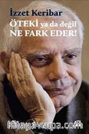 İzzet Keribar Öteki ya da Değil Ne Fark Eder!
