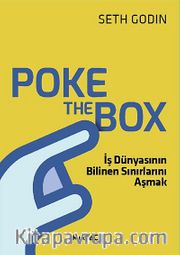 Poke the Box <br /> İş Dünyasının Bilinen Sınırlarını Aşmak