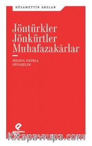 Jöntürkler Jönkürtler Muhafazakarlar <br /> Meçhul Okurla Söyleşiler