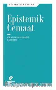 Epistemik Cemaat Bir Bilim Sosyolojisi Denemesi