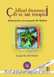 Bilişsel Davranışçı Çift ve Aile Terapisi / Klinisyenler için Kapsamlı Bir Rehber