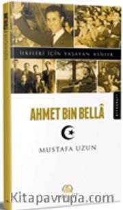 Ahmet Bin Bella / İlkeleri İçin Yaşayan Asiller 