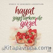 Hayat Zayıflarken de Güzel <br /> Unsuz ve Şekersiz Lezzetler