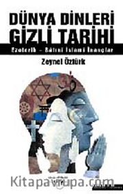 Dünya Dinleri Gizli Tarihi <br /> Ezoterik-Batıni İslami İnançlar