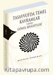 Tasavvufta Temel Kavramlar Üzerine Gönül Rivayetleri