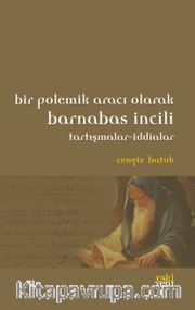 Bir Polemik Aracı Olarak Barnabas İncili <br /> Tartışmalar-İddialar
