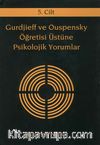 Gurdjieff ve Ouspensky Öğretisi Üstüne Psikolojik Yorumlar 5. Cilt