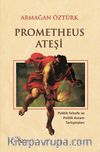 Prometheus Ateşi & Politik Felsefe ve Politik Kuram Tartışmaları
