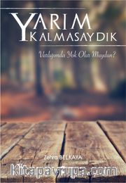Yarım Kalmasaydık
