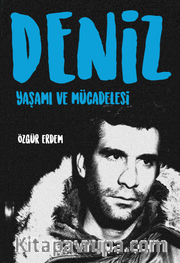 Deniz : Yaşamı ve Mücadelesi