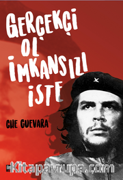 Che/Gerçekçi Ol İmkansızı İste