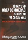 Türkiye’nin Orta Demokrasi Sorunları ve Çözüm Yolu 