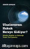 Uluslararası Hukuk Nereye Gidiyor? & Dünden Bugüne ve Geleceğe Temel Tartışmalar