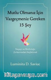 Mutlu Olmanız İçin Vazgeçmeniz Gereken 15 Şey