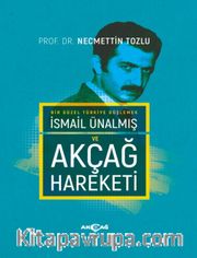 Bir Güzel Türkiye Düşlemek İsmail Ünalmış ve Akçağ Hareketi