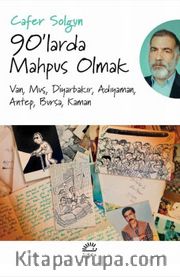 90'larda Mahpus Olmak <br /> Van, Muş, Diyarbakır, Adıyaman, Antep, Bursa, Kaman