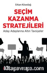 Seçim Kazanma Stratejileri <br /> Aday Adaylarına Altın Tavsiyeler