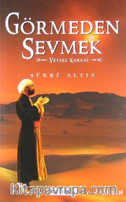 Görmeden Sevmek <br /> Veysel Karani