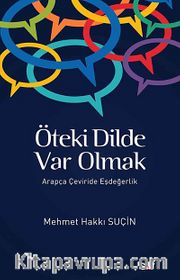 Öteki Dilde Var Olmak <br /> Arapça Çeviride Eşdeğerlik