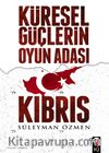 Küresel Güçlerin Oyun Adası Kıbrıs