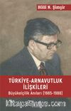 Türkiye Arnavutluk İlişkileri Büyük Elçilik Anıları (1985-1988)