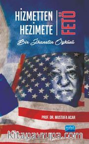 Hizmetten Hezimete FETÖ <br /> Bir İhanetin Öyküsü