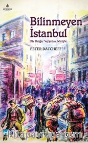 Bilinmeyen İstanbul <br /> Bir Bulgar Seyyahın Gözüyle