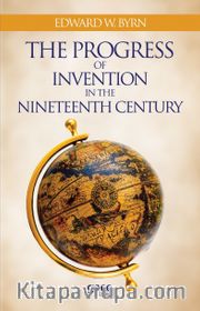 The Progress Of Invention In The Nineteenth Century